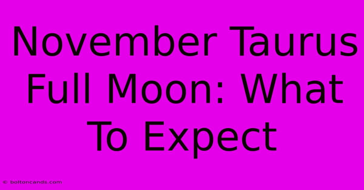 November Taurus Full Moon: What To Expect