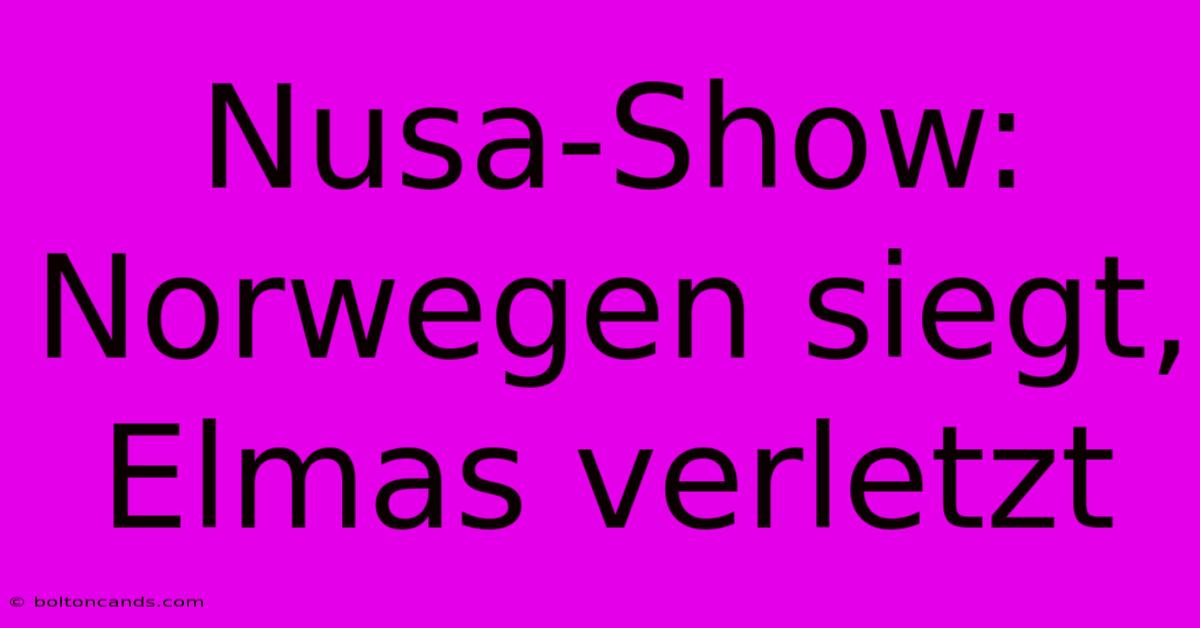 Nusa-Show: Norwegen Siegt, Elmas Verletzt