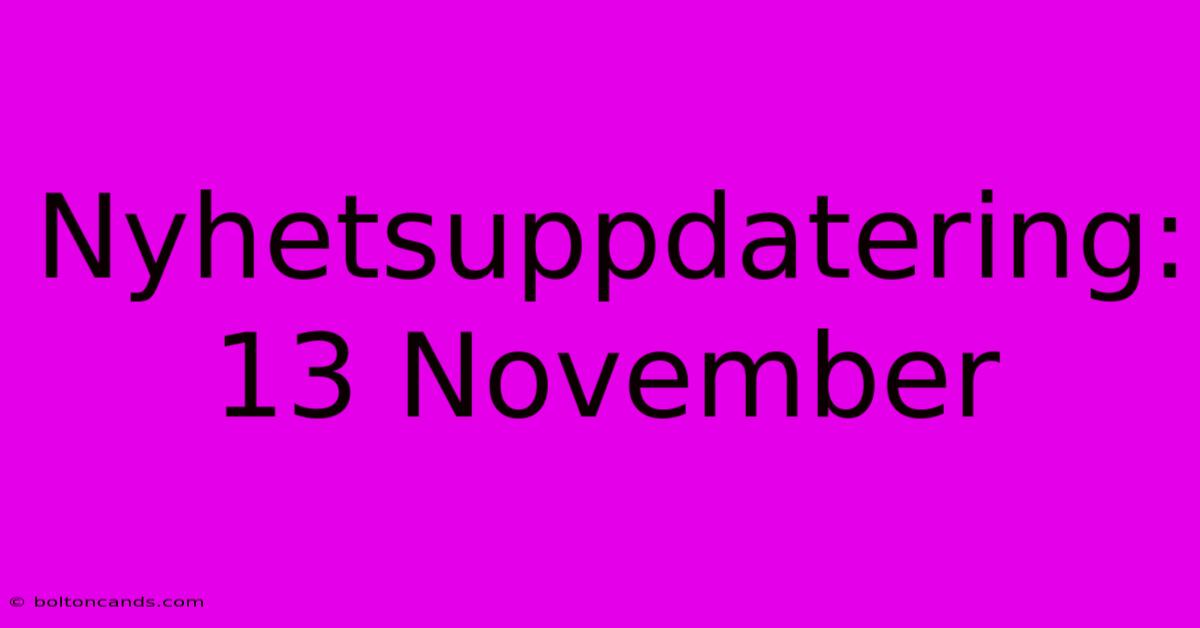 Nyhetsuppdatering: 13 November