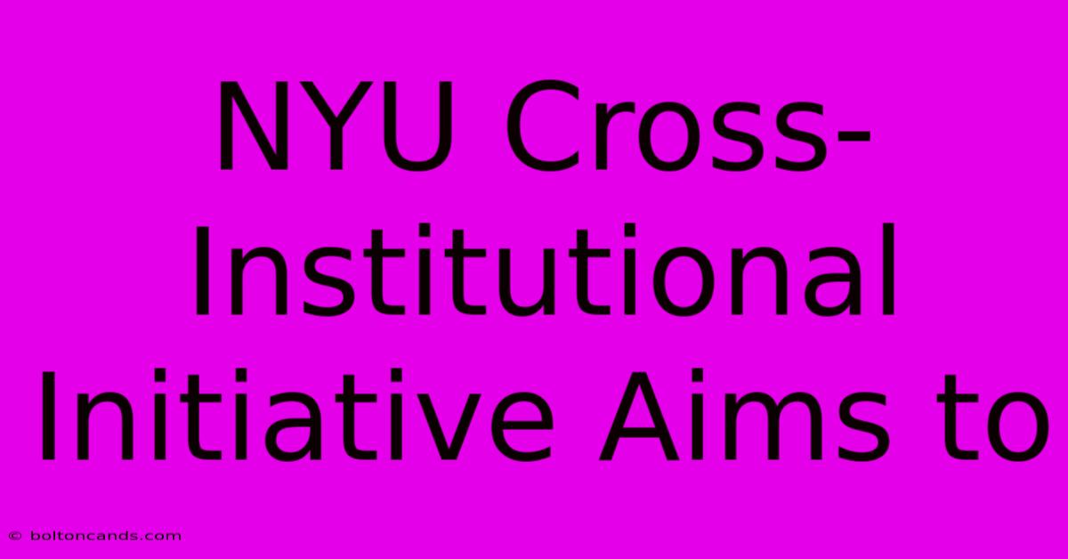 NYU Cross-Institutional Initiative Aims To