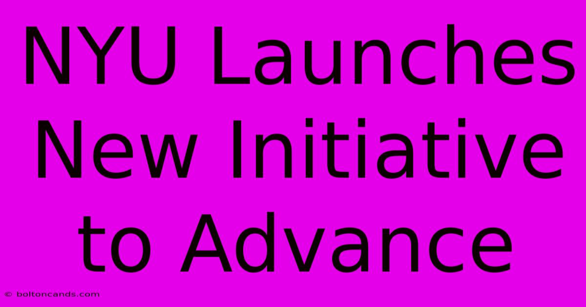 NYU Launches New Initiative To Advance