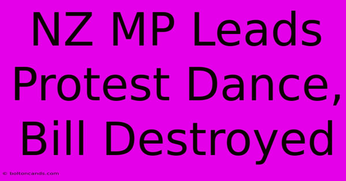 NZ MP Leads Protest Dance, Bill Destroyed