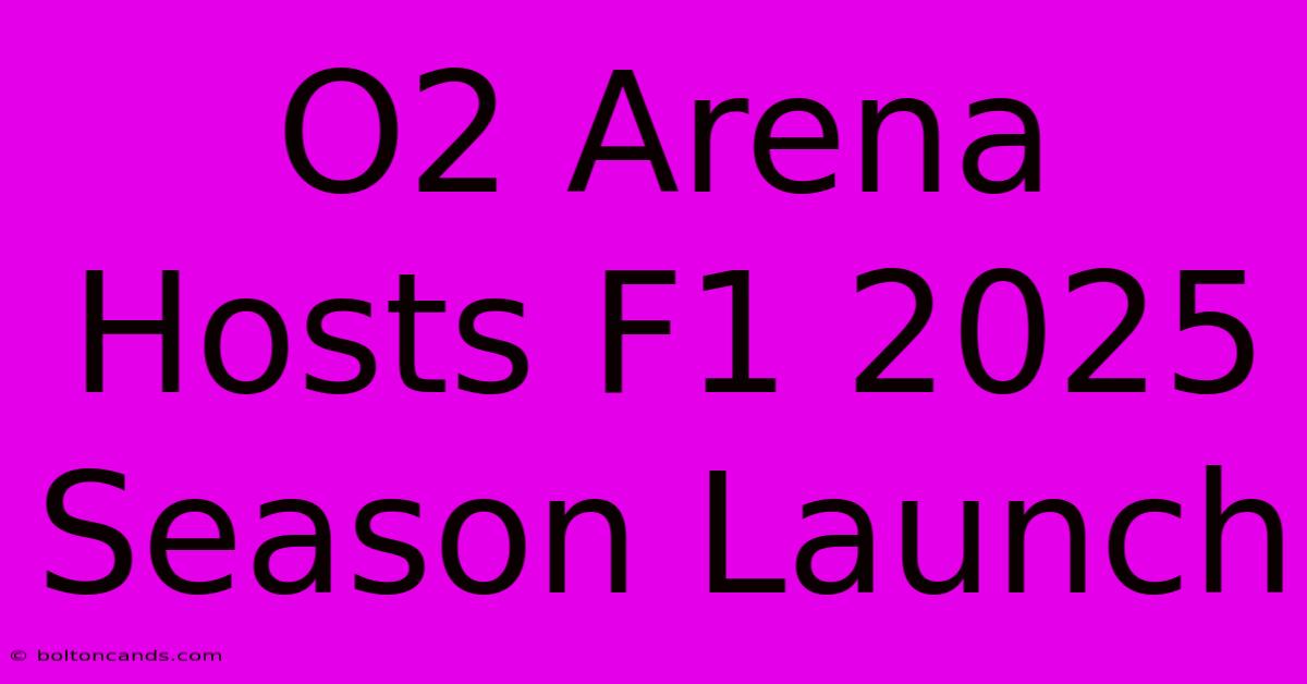 O2 Arena Hosts F1 2025 Season Launch