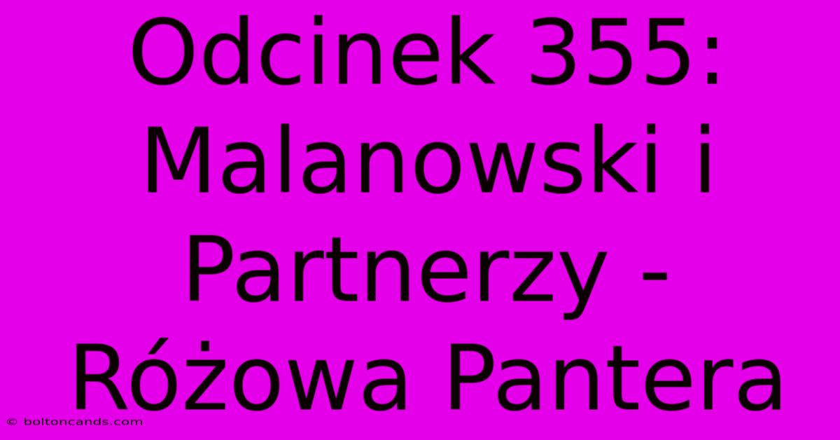 Odcinek 355: Malanowski I Partnerzy - Różowa Pantera