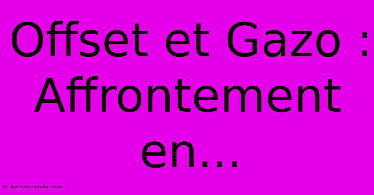 Offset Et Gazo : Affrontement En...