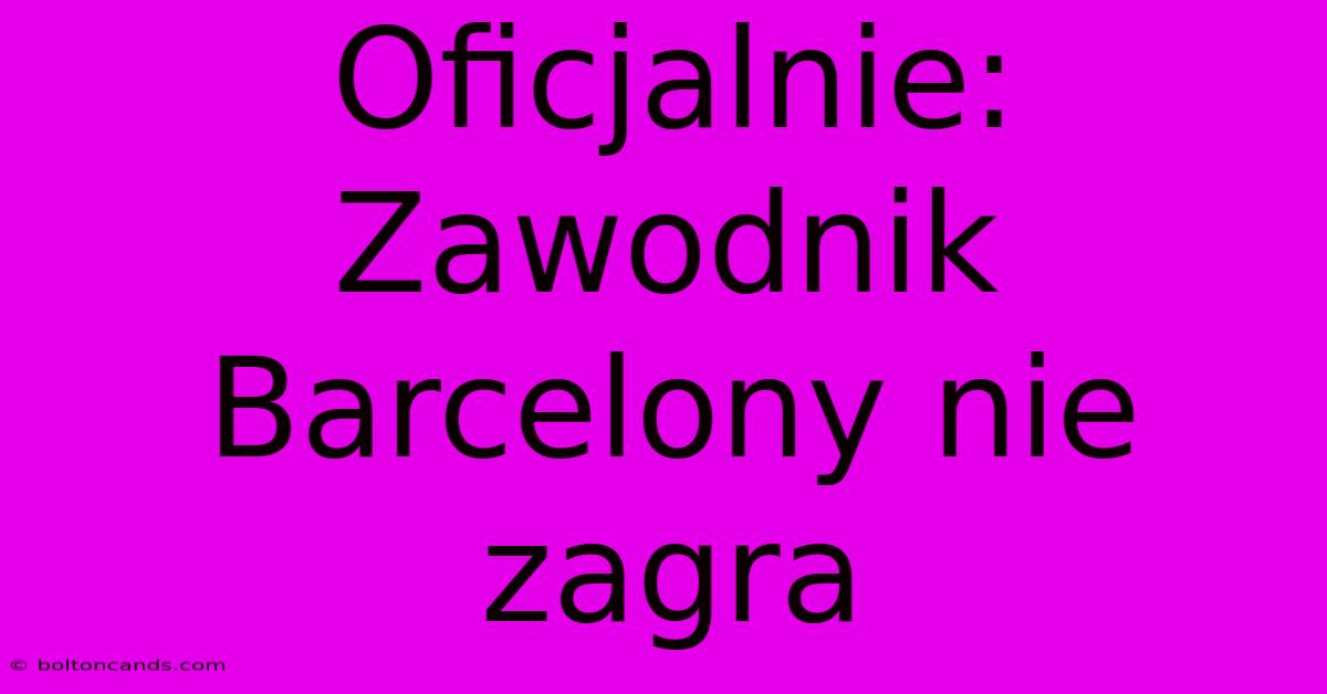 Oficjalnie: Zawodnik Barcelony Nie Zagra