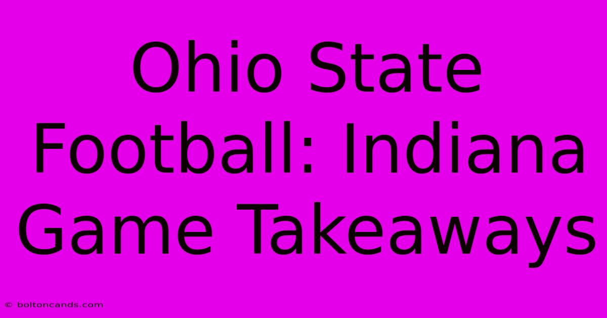 Ohio State Football: Indiana Game Takeaways