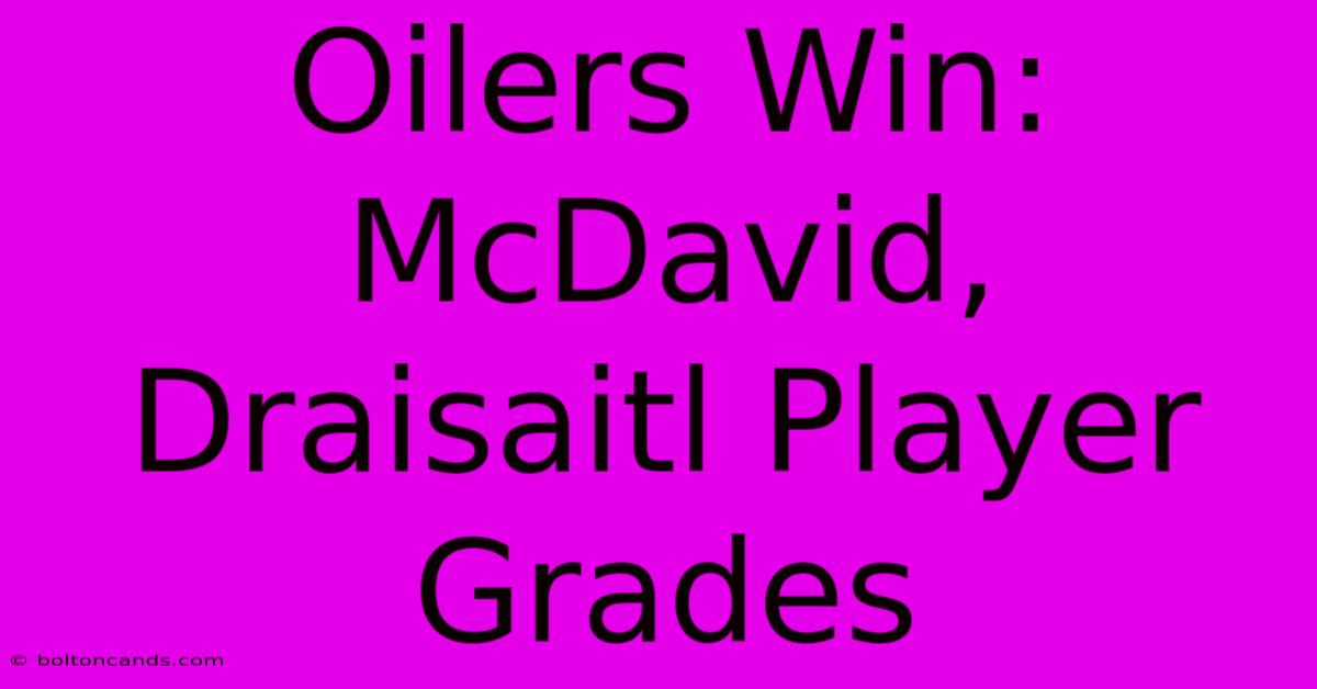 Oilers Win: McDavid, Draisaitl Player Grades