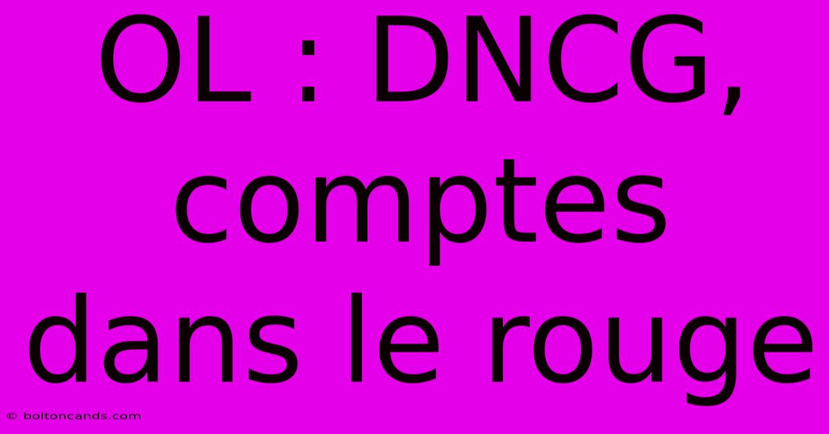 OL : DNCG, Comptes Dans Le Rouge