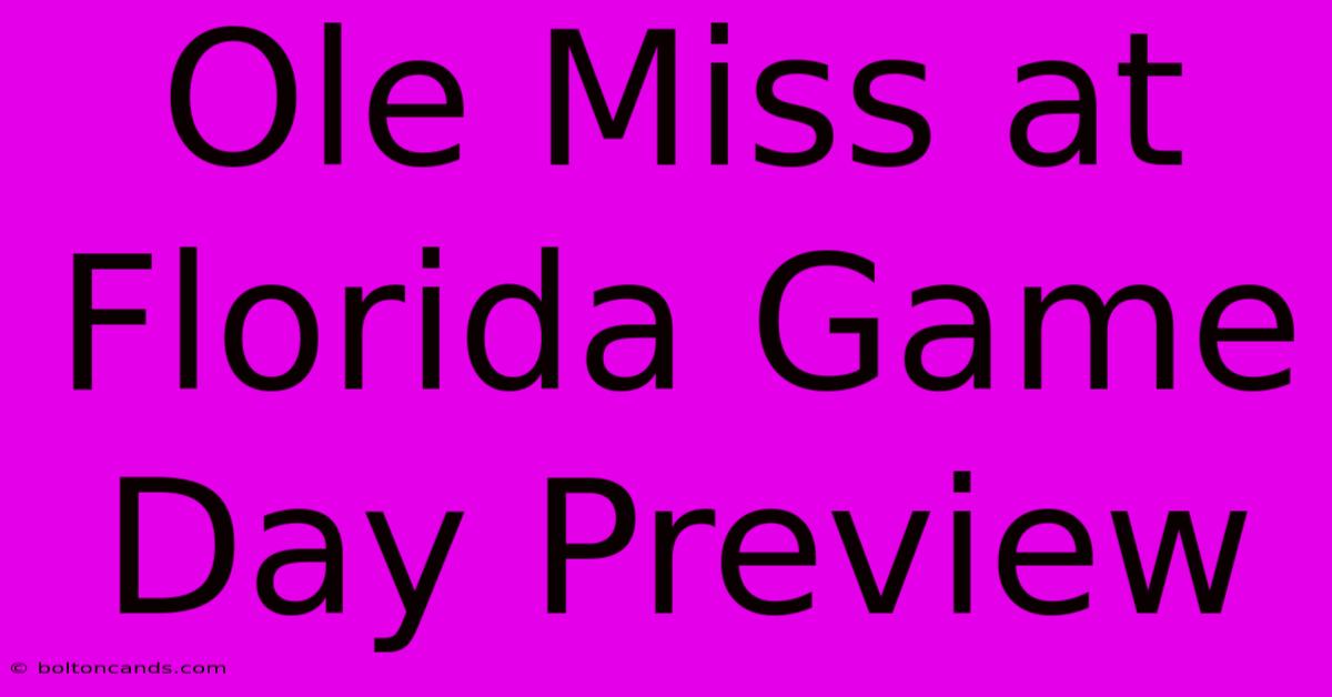 Ole Miss At Florida Game Day Preview