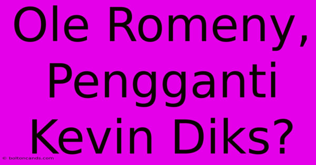 Ole Romeny, Pengganti Kevin Diks? 