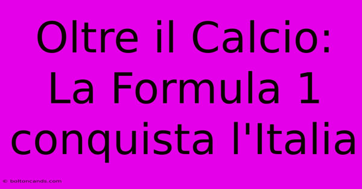 Oltre Il Calcio: La Formula 1 Conquista L'Italia 