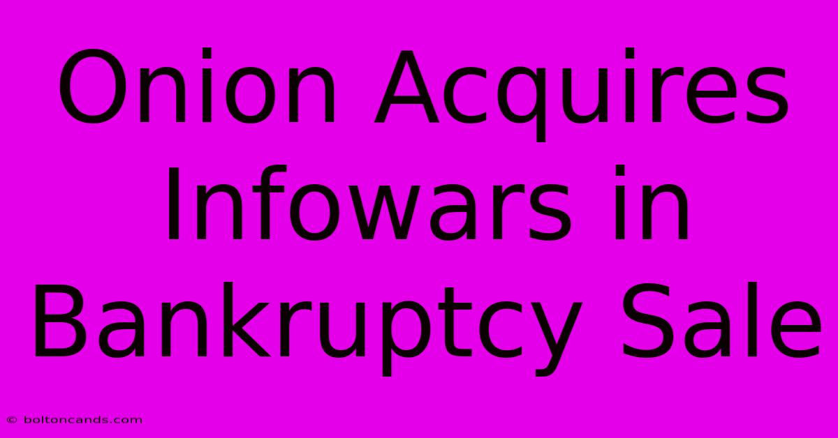 Onion Acquires Infowars In Bankruptcy Sale