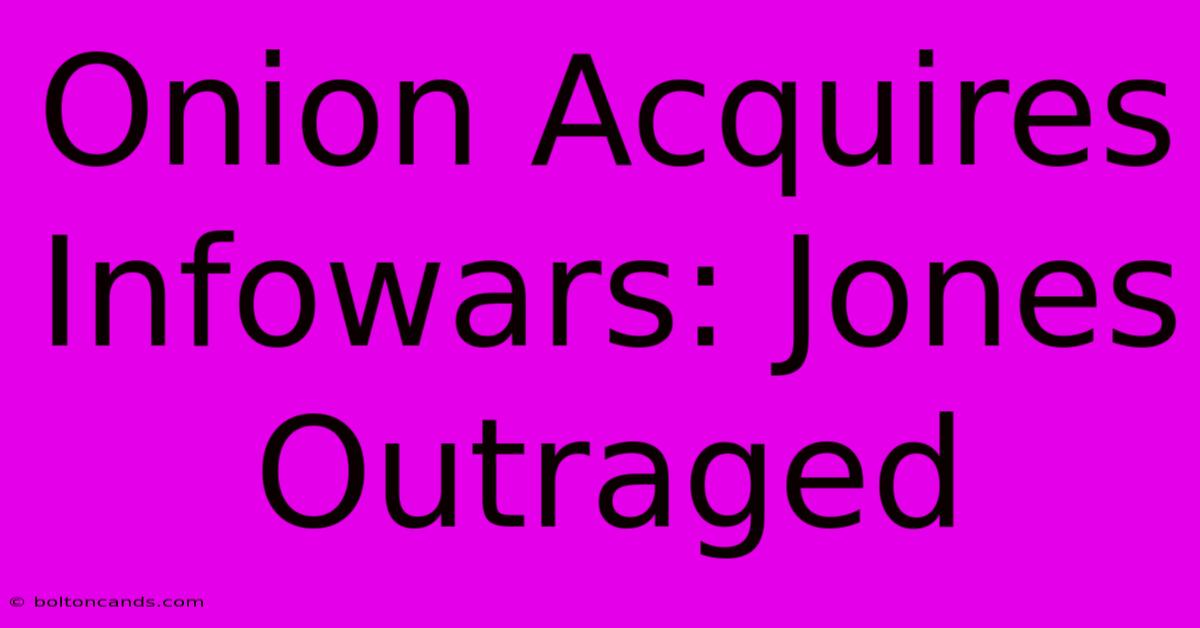 Onion Acquires Infowars: Jones Outraged