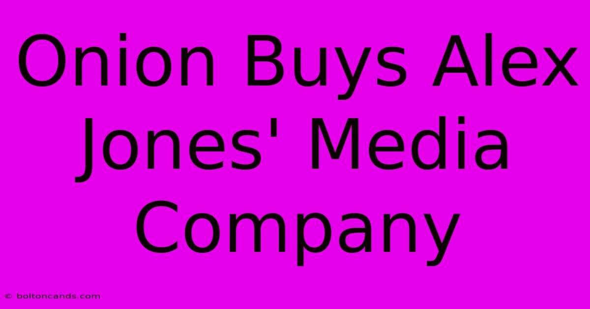 Onion Buys Alex Jones' Media Company