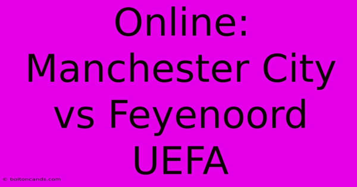 Online: Manchester City Vs Feyenoord UEFA