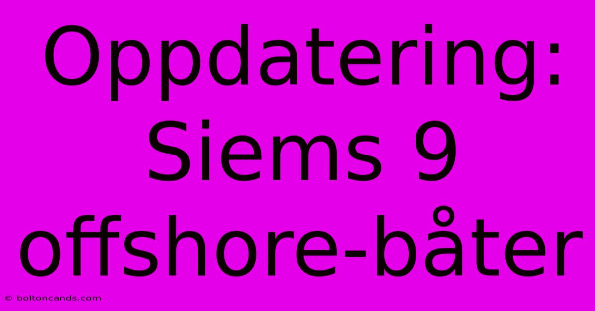 Oppdatering: Siems 9 Offshore-båter