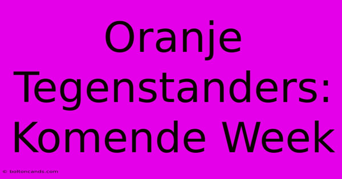 Oranje Tegenstanders: Komende Week