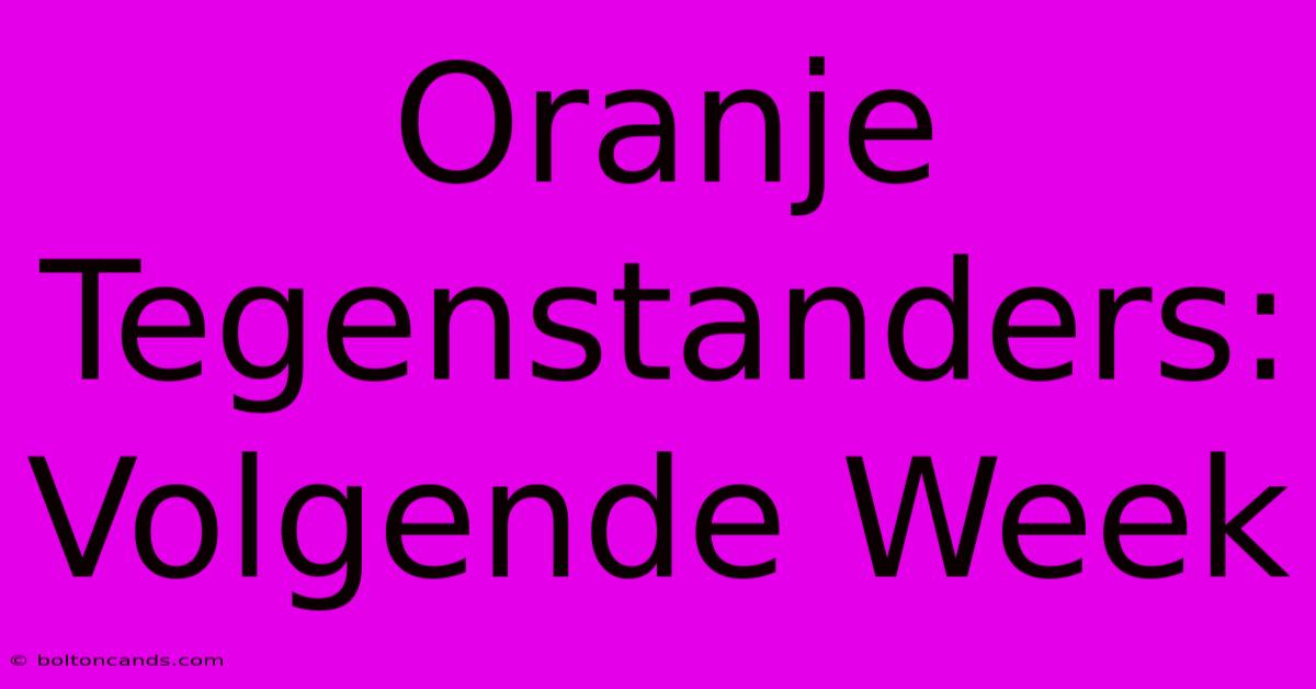 Oranje Tegenstanders: Volgende Week 