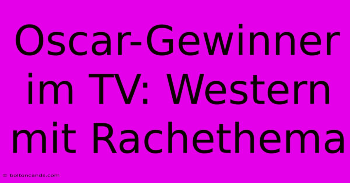 Oscar-Gewinner Im TV: Western Mit Rachethema