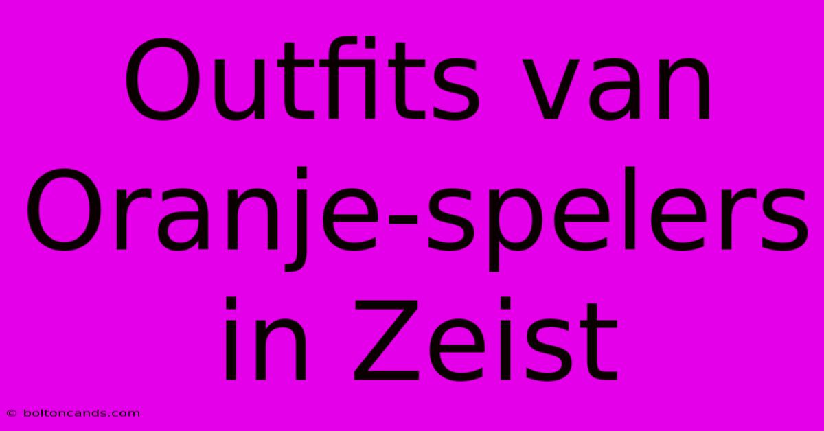 Outfits Van Oranje-spelers In Zeist