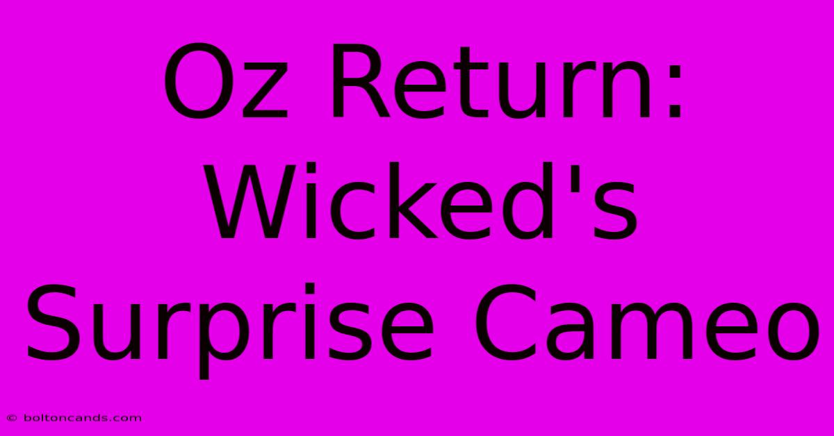 Oz Return: Wicked's Surprise Cameo