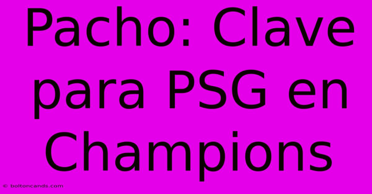 Pacho: Clave Para PSG En Champions