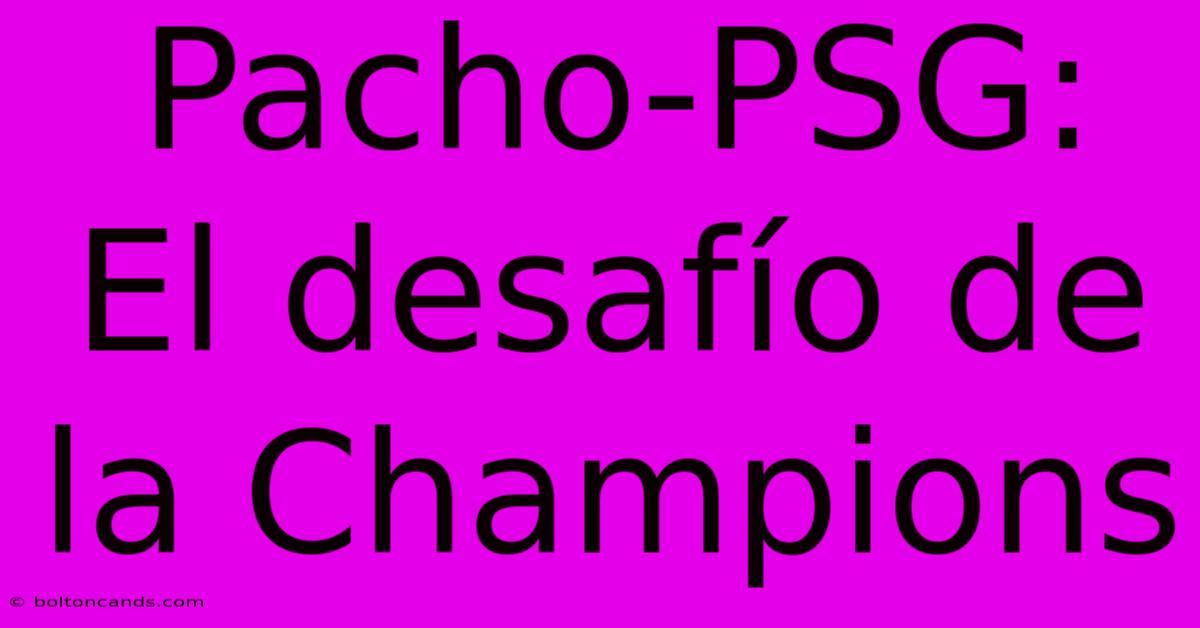 Pacho-PSG: El Desafío De La Champions