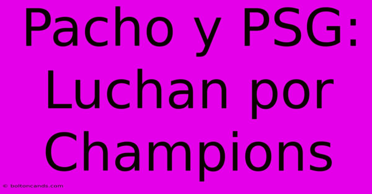 Pacho Y PSG: Luchan Por Champions