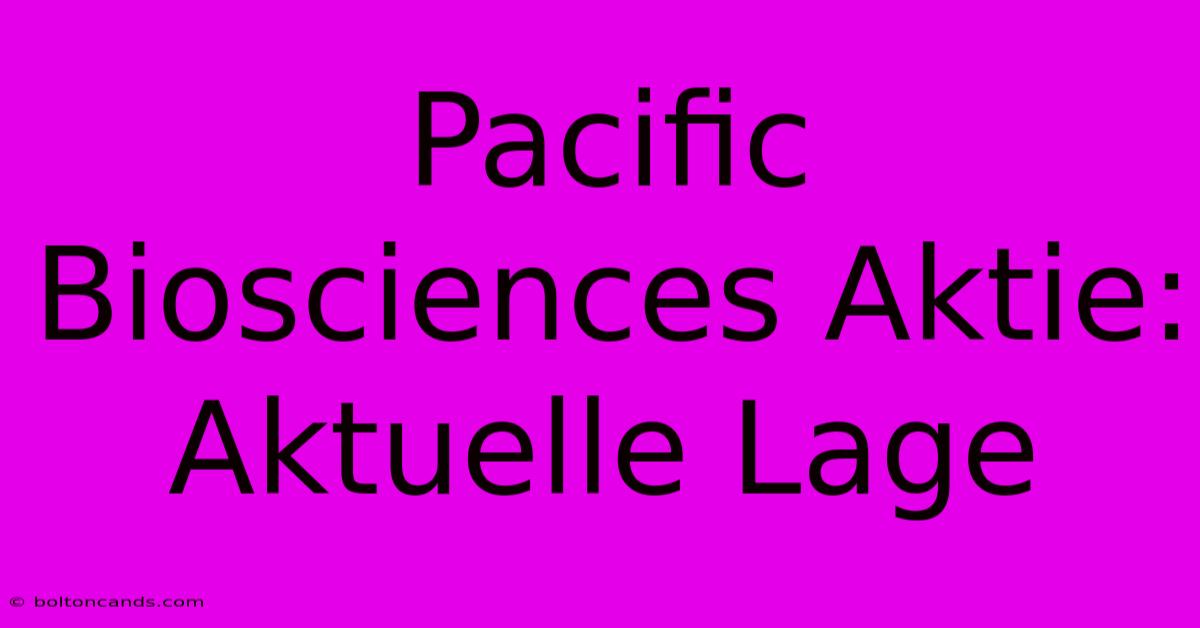 Pacific Biosciences Aktie: Aktuelle Lage