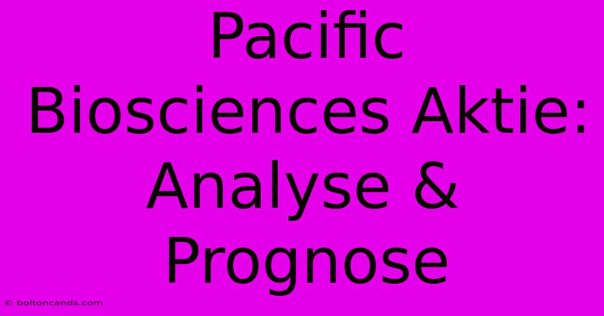 Pacific Biosciences Aktie: Analyse & Prognose