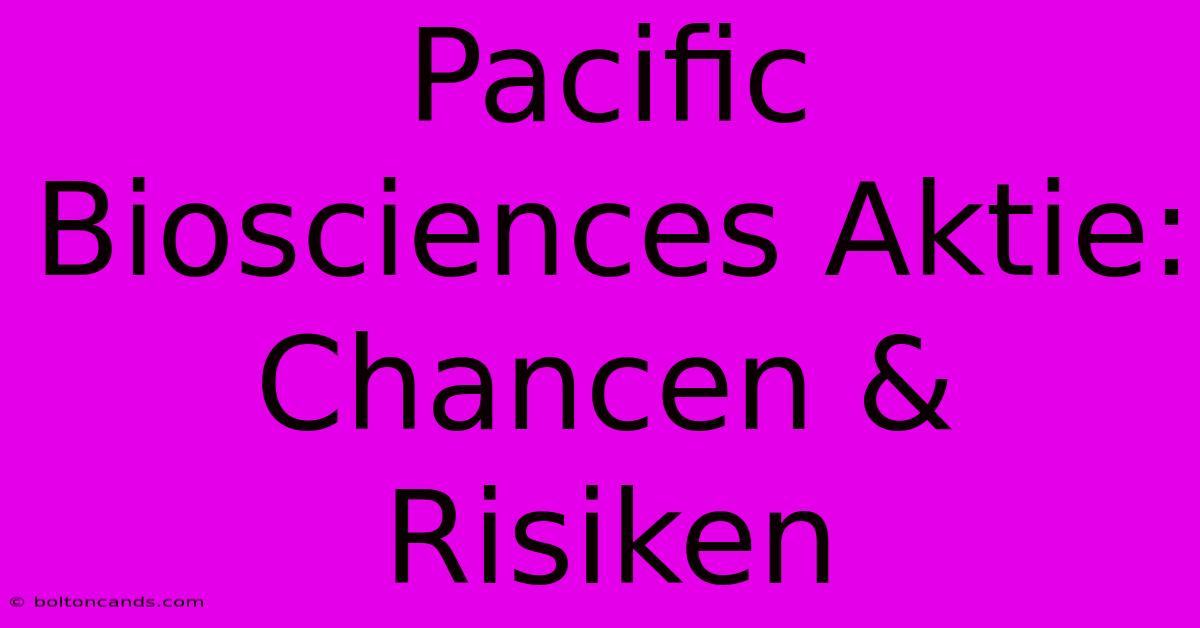 Pacific Biosciences Aktie: Chancen & Risiken 