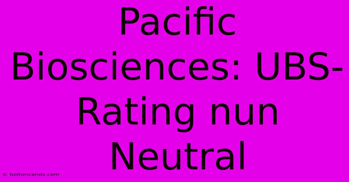 Pacific Biosciences: UBS-Rating Nun Neutral