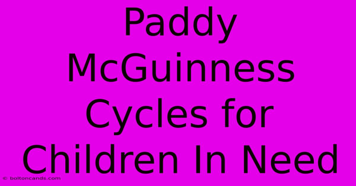 Paddy McGuinness Cycles For Children In Need