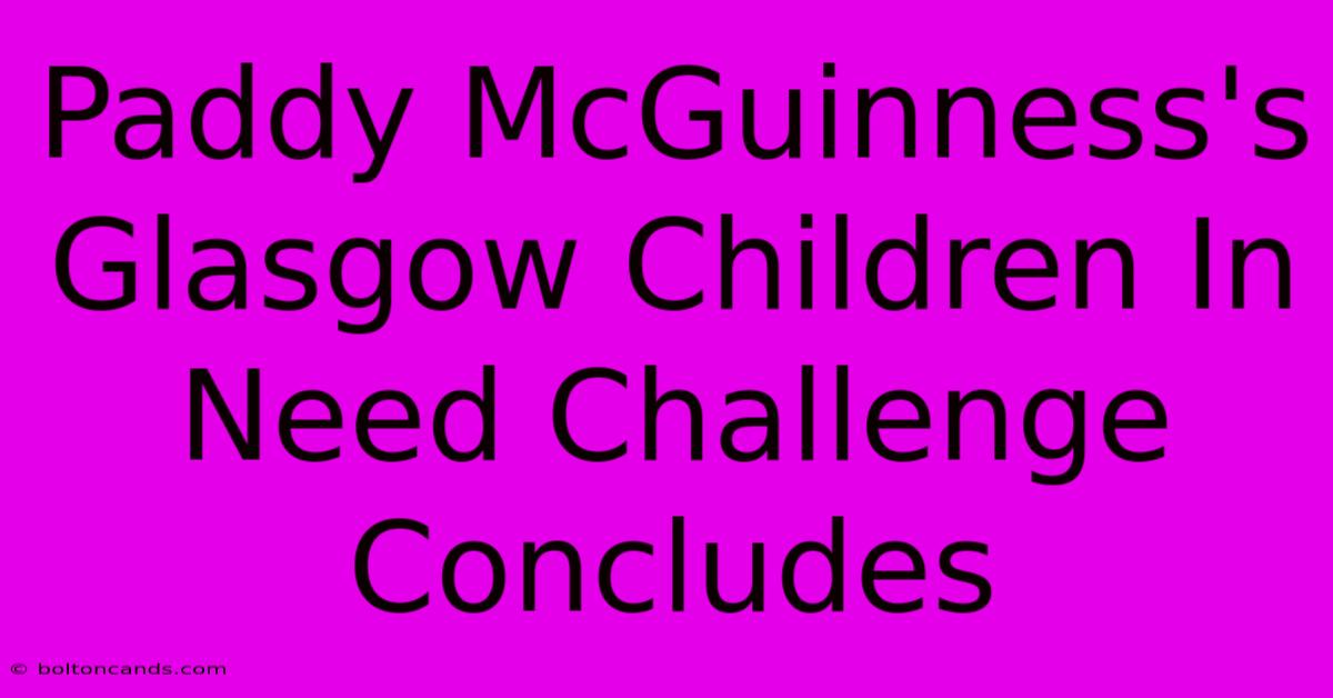 Paddy McGuinness's Glasgow Children In Need Challenge Concludes 