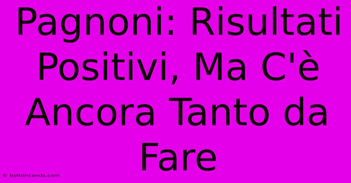 Pagnoni: Risultati Positivi, Ma C'è Ancora Tanto Da Fare 