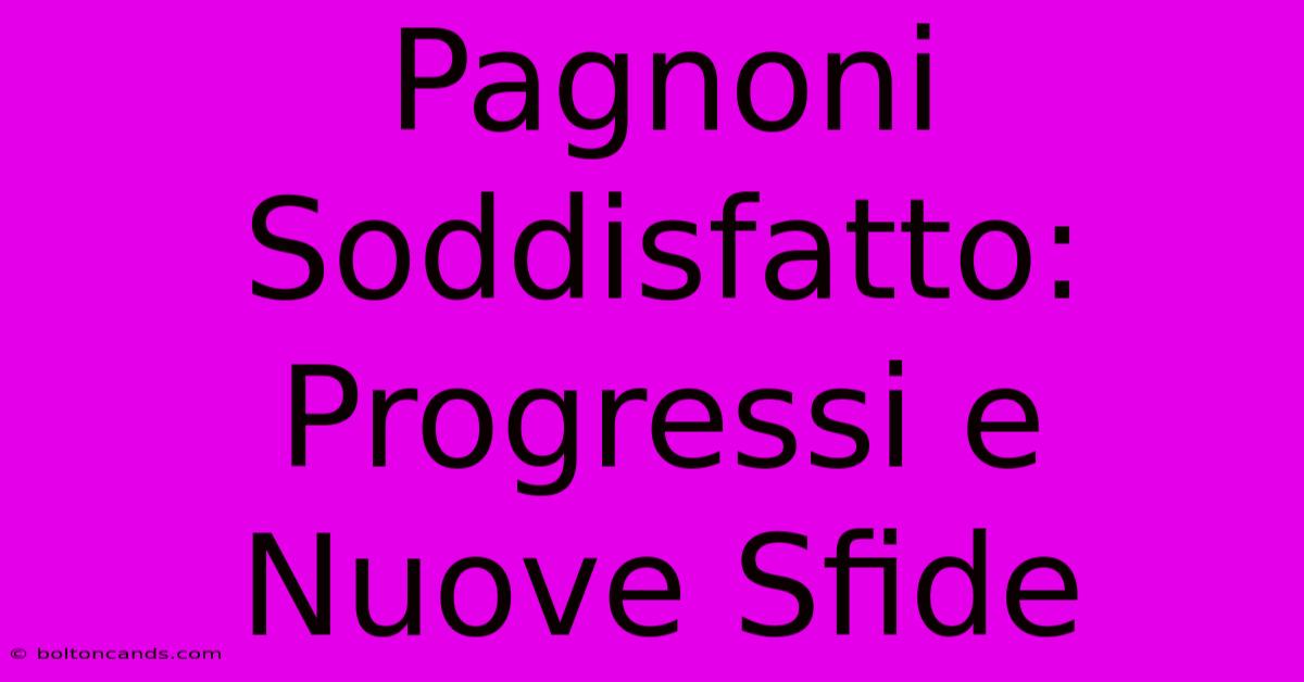 Pagnoni Soddisfatto: Progressi E Nuove Sfide