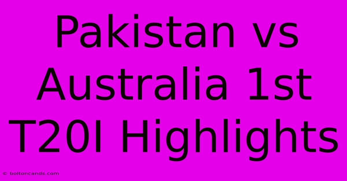 Pakistan Vs Australia 1st T20I Highlights