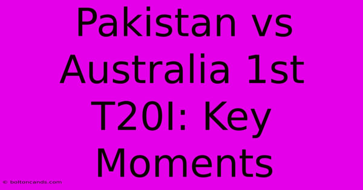 Pakistan Vs Australia 1st T20I: Key Moments