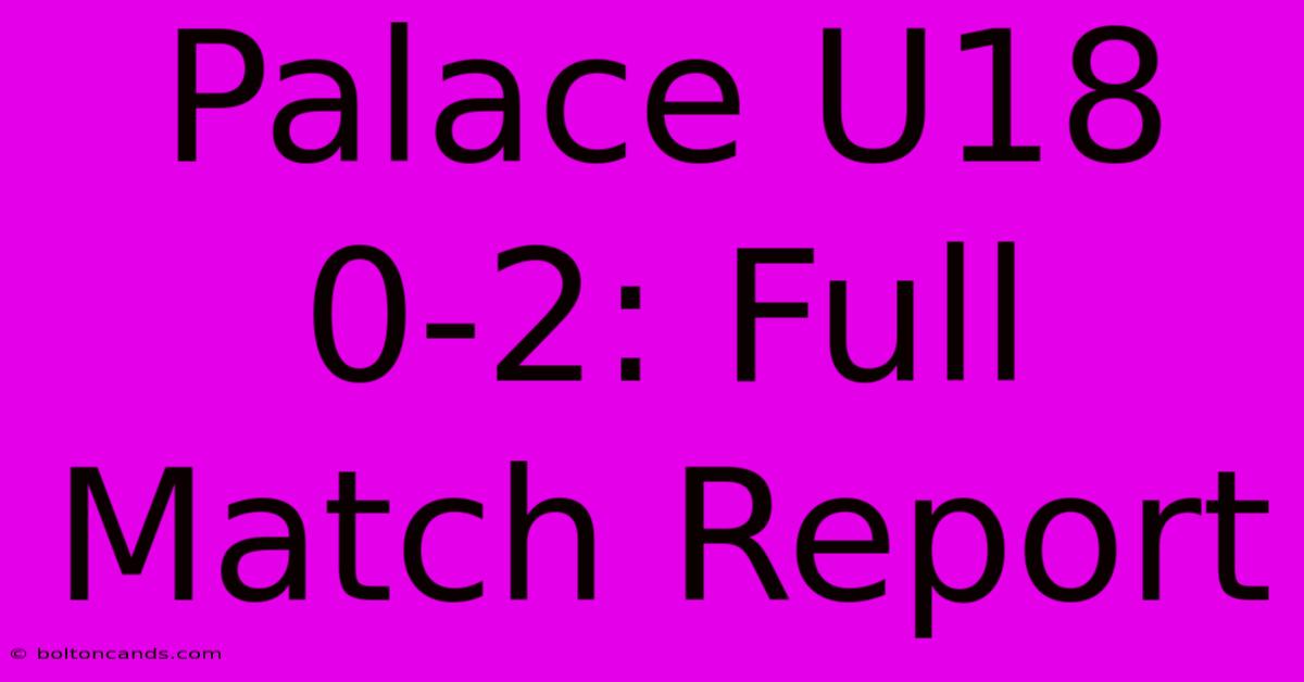 Palace U18 0-2: Full Match Report