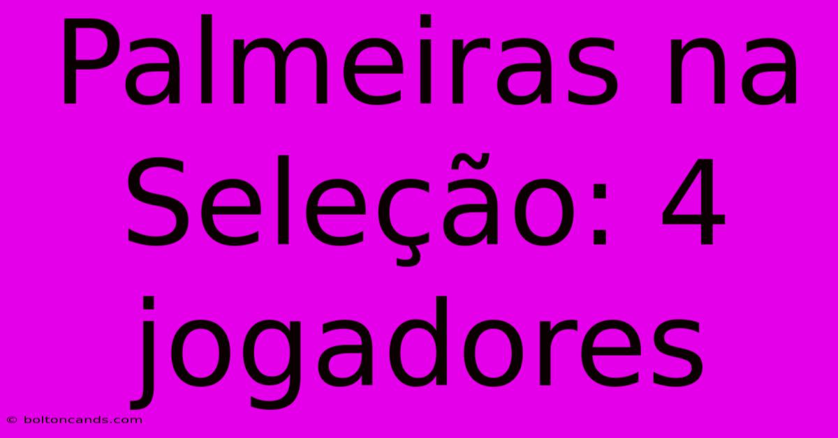 Palmeiras Na Seleção: 4 Jogadores