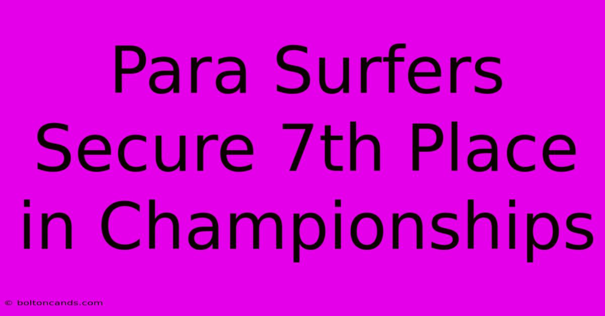 Para Surfers Secure 7th Place In Championships