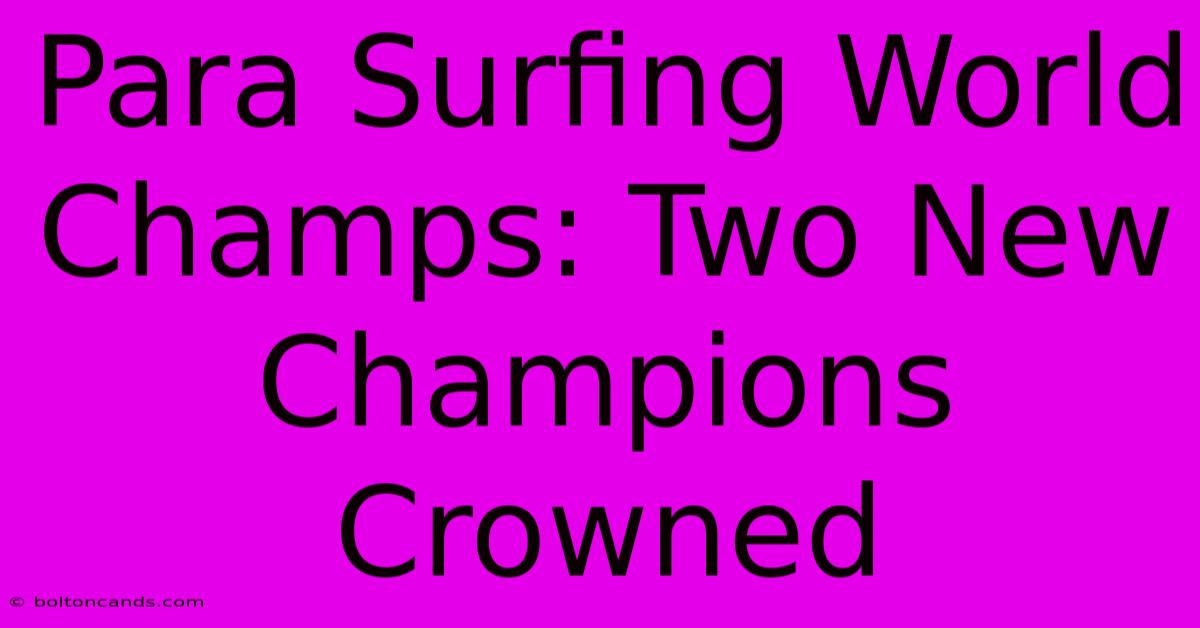 Para Surfing World Champs: Two New Champions Crowned