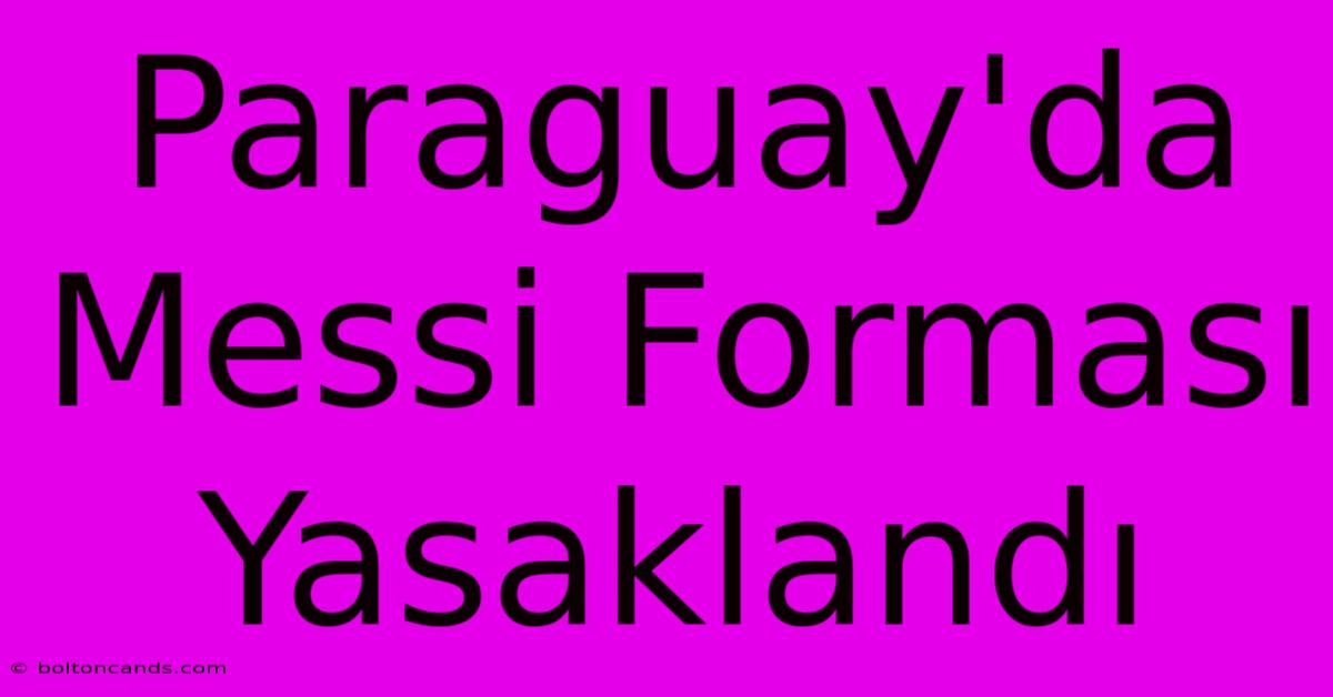 Paraguay'da Messi Forması Yasaklandı