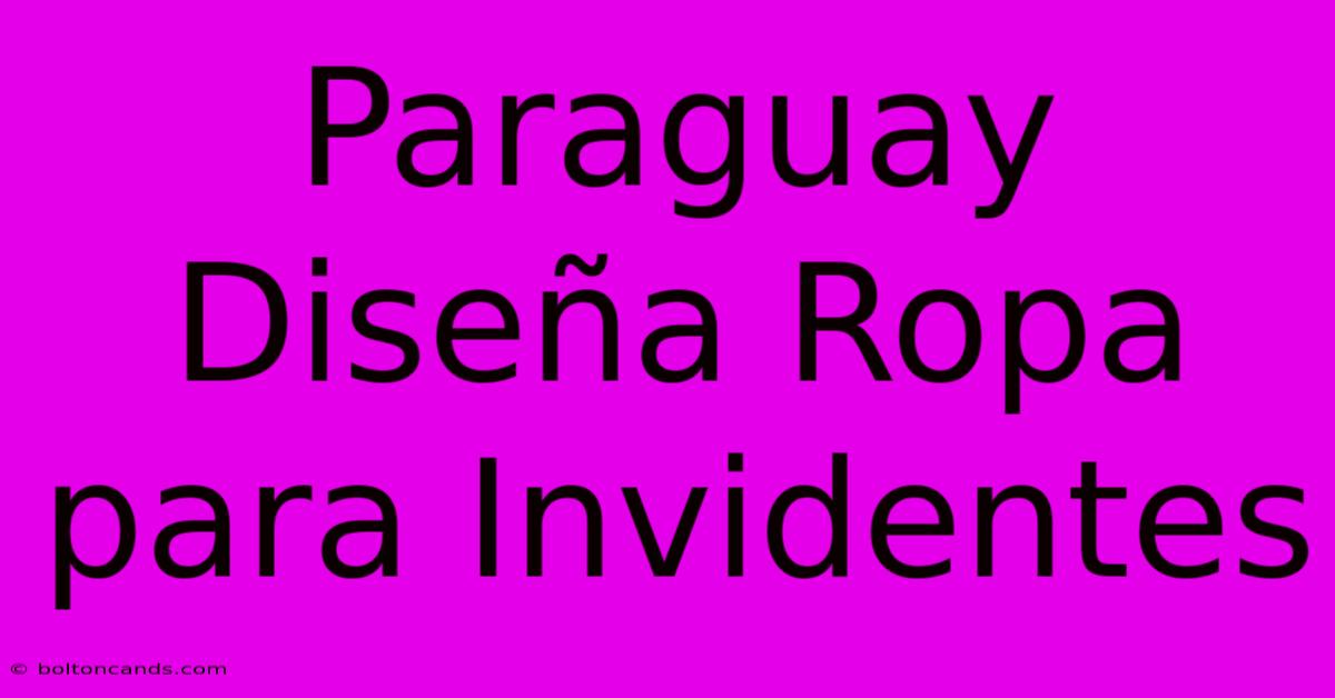 Paraguay Diseña Ropa Para Invidentes