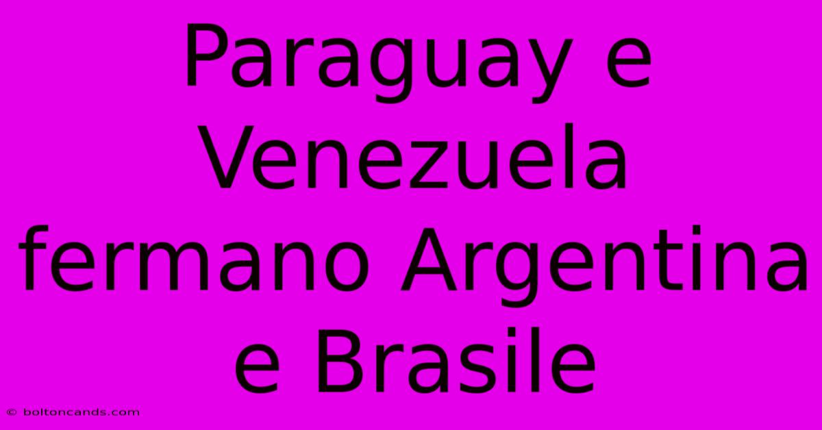 Paraguay E Venezuela Fermano Argentina E Brasile