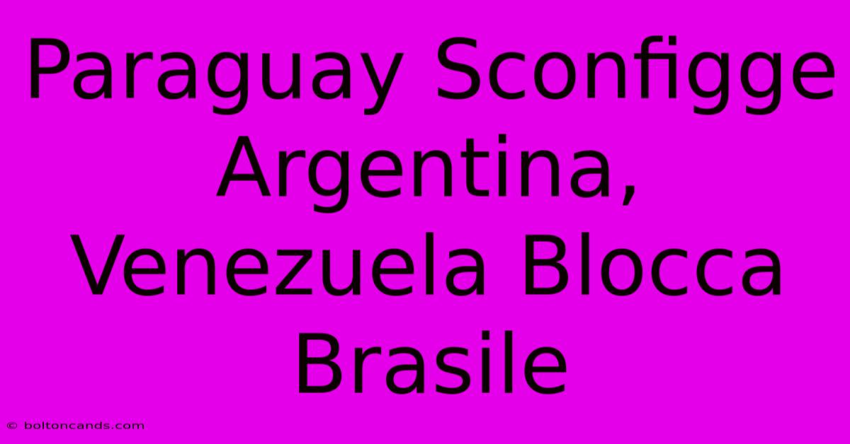 Paraguay Sconfigge Argentina, Venezuela Blocca Brasile