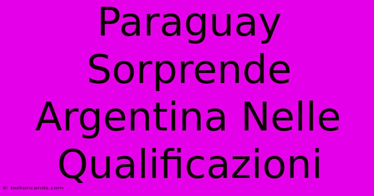 Paraguay Sorprende Argentina Nelle Qualificazioni 