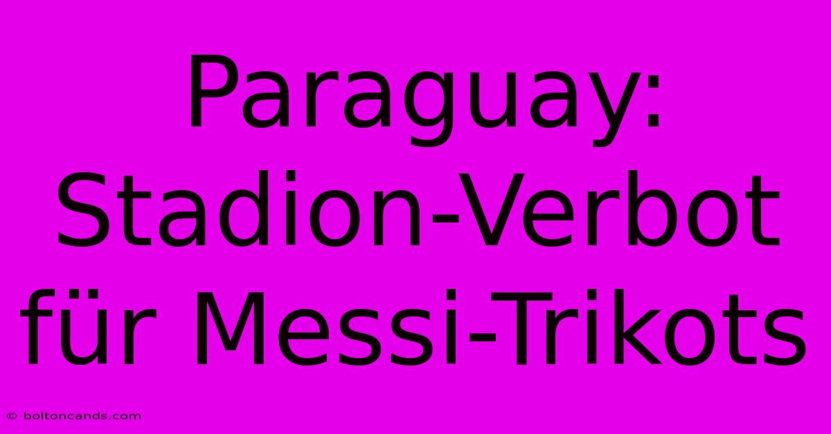 Paraguay: Stadion-Verbot Für Messi-Trikots