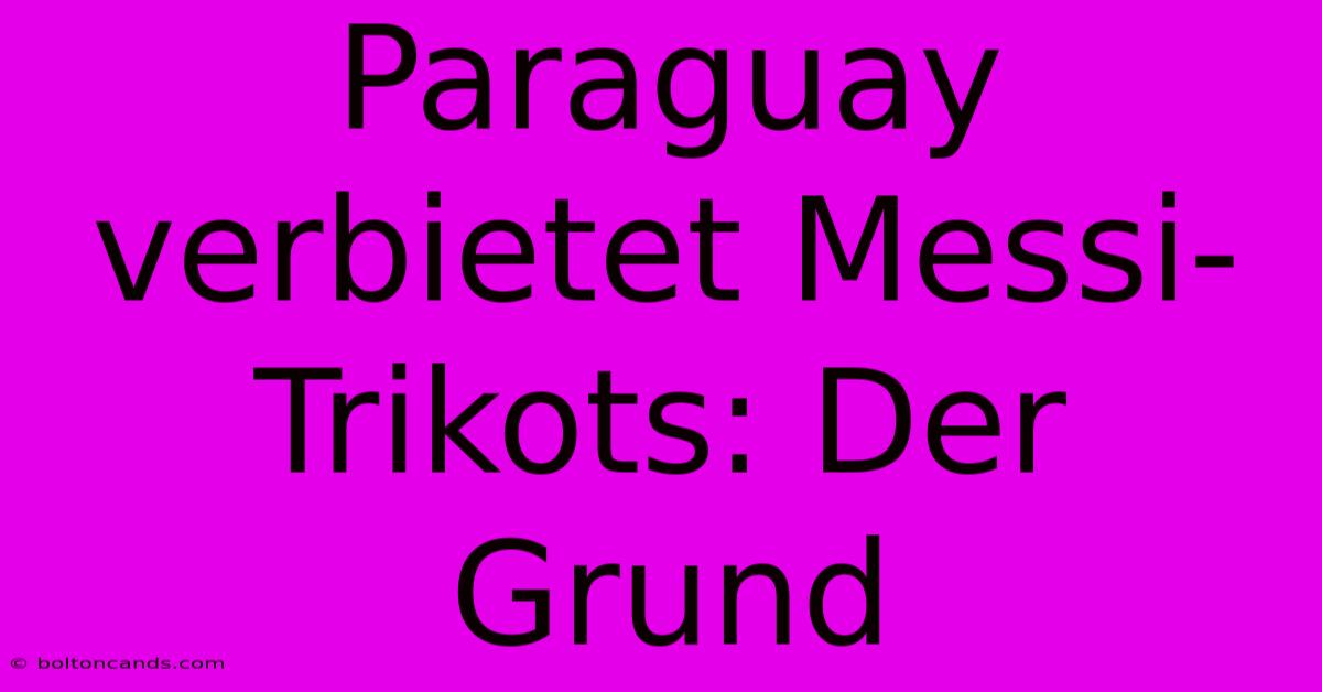 Paraguay Verbietet Messi-Trikots: Der Grund